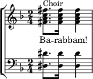 
    { \new StaffGroup <<
        \new Staff <<
            \set Staff.midiInstrument = #"voice oohs"
            \key d \minor
            \relative c' {
                \set Score.tempoHideNote = ##t \tempo 8 = 120
                \time 2/4
                <fis a c fis>8.^"Choir" <fis a c fis>16 <fis a c fis>4
                }
            \addlyrics { Ba -- rab -- bam! }
            >>
        \new Staff <<
            \set Staff.midiInstrument = #"church organ"
            \clef F \key d \minor \time 2/4
            \new Voice \relative c {
                <dis dis'>8. <dis dis'>16 <dis dis'>4
                }
            >>
    >> }
