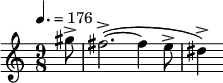 
  \relative c'' { \clef treble \time 9/8 \tempo 4. = 176 \partial 8*1 gis'8-> fis2.->(~ fis4 e8-> dis4->) }
