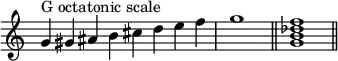 
{
\override Score.TimeSignature #'stencil = ##f
\relative c'' {
  \clef treble
  \time 8/4 g4^\markup { "G octatonic scale" } gis ais b cis d e f \time 4/4 g1 \bar "||"
  \time 4/4 <g, b des f>1 \bar "||"
} }
