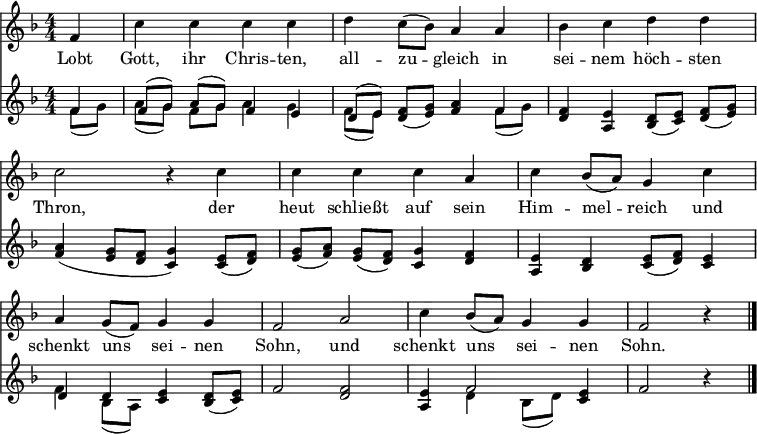 
\header { tagline = ##f }
\paper { system-system-spacing = #'((basic-distance . 0) (padding . 3)) }
\layout { indent = 0 
  \context { \Score \remove "Bar_number_engraver" }
  \context { \Voice \remove "Dynamic_engraver" }
}
global = {  \key f \major \numericTimeSignature \time 4/4 \partial 4 }

sopranoVoice = \relative c'' { \global
  f,4\ff | c' c c c | d c8 (bes) a4 a | bes c d d | c2 r4
  c4 | c c c a | c bes8 (a) g4 c | a g8 (f) g4 g | f2
  a | c4 bes8 (a) g4 g | f2 r4 \bar "|."
}

verse = \lyricmode {
  Lobt Gott, ihr Chris -- ten, all -- zu -- gleich
  in sei -- nem höch -- sten Thron,
  der heut schließt auf sein Him -- mel -- reich
  und schenkt uns sei -- nen Sohn,
  und schenkt uns sei -- nen Sohn.
}

right = \relative c' { \global
  f4\p | f8 (g) a [(g)] f4 e | d8 (e) f [(g)] a4 f | f e d8 (e) f [(g)] | a4 (g8 f g4)
  e8 (f) | g (a) g [(f)] g4 f | e d e8 (f) e4 | d d e d8 (e) | f2
  f2 | e4 f2 e4 | f2 r4 \bar "|."
}

left = \relative c' { \global
  f8\p (g) | a (g) f [g] a4 g | f8 (e) d [(e)] f4 f8 (g) | d4 a bes8 (c) d [(e)] | f4 (e8 d c4)
  c8 (d) | e (f) e [(d)] c4 d | a bes c8 (d) c4 | f bes,8 (a) c4 bes8 (c) | f2
  d | a4 d bes8 (d) c4 | f2 r4 \bar "|."
}

sopranoVoicePart = \new Staff \with { midiInstrument = "flute" }
  { \sopranoVoice }
  \addlyrics { \verse }

\score {
  <<
    \sopranoVoicePart
    \new Staff \with { midiInstrument = "acoustic guitar (nylon)" }
    { \set Staff.aDueText = #"" \partCombine \right \left }
  >>
  \layout { }
  \midi {
    \tempo 4=120
  }
}
