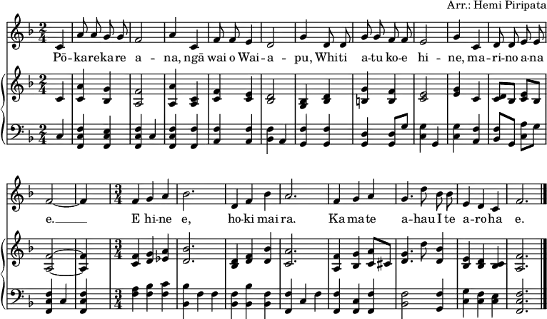 
\header { arranger = "Arr.: Hemi Piripata" tagline = ##f }
\paper { #(set-paper-size "a4") }
\layout { indent = 0\cm
  \context { \Score \remove "Bar_number_engraver" }
  \context { \Voice \remove "Dynamic_engraver" }
}

globalf = { \key f \major \partial 4 \autoBeamOff \time 2/4 }
sopranof = \relative c'' { \globalf
  c,4 | a'8 a g g | f2 | a4
  c,4 | f8 f e4 | d2 | g4
  d8 d | g g f f | e2 | g4
  c, | d8 d e e | f2~ | f4 s4
  \time 3/4 f4 g a | bes2. |
  d,4 f bes | a2. |
  f4 g a | g4. d'8 bes bes | e,4 d c | f2. \bar "|."
}
pianoRH = \relative c' { \globalf
  c4\pp | <c a'> <bes g'> | <a f'>2 | <a a'>4
  <a c> | <c f> <c e> | <bes d>2 | <bes g>4
  <bes d>4 | <b g'> <b f'> | <c e>2 | <e g>4
  c | <c d>8 [bes] <c e> [bes] | <a f'>2~ | <a f'>4 s4 |
  \time 3/4 <c f>4 <d g> <es a> | <d bes'>2. |
  <bes d>4 <d f> <d bes'> | <c a'>2. |
  <a f'>4 <bes g'> <c a'>8 [cis] | <d g>4. d'8 <d, bes'>4 | <bes e> <bes d> <bes c> | <a f'>2. \bar "|."
}
pianoLH = \relative c { \globalf
  c4\pp | <f, c' f> <f c' e> | <f c' f> c' | <f, c' f>
  <f f'> | <a f'> <a f'> | <bes f'> a | <g f'>
  <g f'> | <g d'> <g d'>8 [g'] | <c, g'>4 g | <c g'>
  <a f'> | <bes f'>8 [g] <c a'> [g'] | <f c f,>4 c | <f c f,>4 s4 |
  \time 3/4 <f a>4 <f bes> <f c'> | <bes bes,> f f |
  <bes, f'> <bes' bes,> <bes, f'> | <f' f,> c f |
  <f, f'> <f c'> <f f'> | <bes f'>2 <g f'>4 | <c g'> <c f> <c e> | <f c f,>2. \bar "|."
}

verse = \lyricmode {
  Pō -- ka -- re -- ka -- re a -- na,
  ngā wai o Wai -- a -- pu,
  Whi -- ti a -- tu ko -- e hi -- ne,
  ma -- ri -- no a -- na e. __
  E hi -- ne e,
  ho -- ki mai ra.
  Ka ma -- te a -- hau
  I te a -- ro -- ha e.
}

sopranoVoicePart = \new Staff \with { midiInstrument = "clarinet" }
  { \clef "treble" \sopranof }
  \addlyrics { \verse }
pianoPart = \new PianoStaff <<
  \new Staff = "right" \with { midiInstrument = "acoustic guitar (steel)" } { \clef treble \pianoRH }
  \new Staff = "left"  \with { midiInstrument = "acoustic guitar (steel)" } { \clef bass   \pianoLH }
>>
\score { << \sopranoVoicePart \pianoPart >>
  \layout { }
  \midi { \tempo 4=96 }
}
