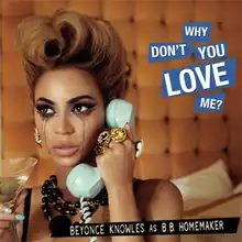 A brunette woman (Beyoncé) is crying and holding a blue telephone. She is looking forward and drinking a martini. She is wearing many necklaces and rings. Below her image the words "Beyoncé Knowles as B.B. Homemaker" are written in white capital letters and are inside a black box. Also, near her head the words "Why Don't You love Me?" are written in white capital letters inside blue boxes.