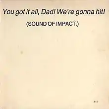 the text “ You got it all, Dad! We're gonna hit! (SOUND OF IMPACT.)” on a blank white background