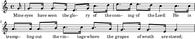 \relative c'' { \partial 16 g16 g8. g16 g8. f16 e8. g16 c8. d16 e8. e16 e8. d16 c4 c8. c16 a8. a16 a8. b16 c8. c16 b8. a16 \partial 2. g8. a16 g8. e16 g4} \addlyrics {Mine eyes have seen the glo– ry of the com– ing of the Lord: He is tramp– ling out the vin– tage where the grapes of wrath are stored; } 
