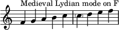  {
\override Score.TimeSignature #'stencil = ##f
\relative c' { 
  \clef treble \time 5/4
    f4^\markup { Medieval Lydian mode on F } g a b c
  \time 4/4
    \parenthesize c d e f
} }
