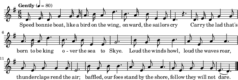 
\relative c' { \set Staff.midiInstrument = #"flute" \key g \major \time 6/8 \tempo "Gently" 4 = 80 \autoBeamOff
 d8. e16 d8 g4 g16 g16 | a8. b16 a8 d4. | b8. a16 b8 e,4 e8 | d4. r4. |
 d8. e16 d8 g4 g8      | a8. b16 a8 d4. | b8. a16 b8 e,4 e8 | g2.     |
 b8  g8 b8 b4. | a8 e8 a8 a4. | g8 e8 g8 g4 g8 | e2. |
 b'8 g8 b8 b4. | a8 e8 a8 a4. | g8 e8 g8 g4 g8 | e4. ( d4.) \bar "|."
             }
\addlyrics {
 Speed bon -- nie boat, like a bird on the wing, on -- ward, the sai -- lors cry
 Car -- ry the lad that's born to be king o -- ver the sea to Skye.
 Loud the winds howl, loud the waves roar, thun -- der -- claps rend the air;
 baf -- fled, our foes stand by the shore, fol -- low they will not dare.
           }
