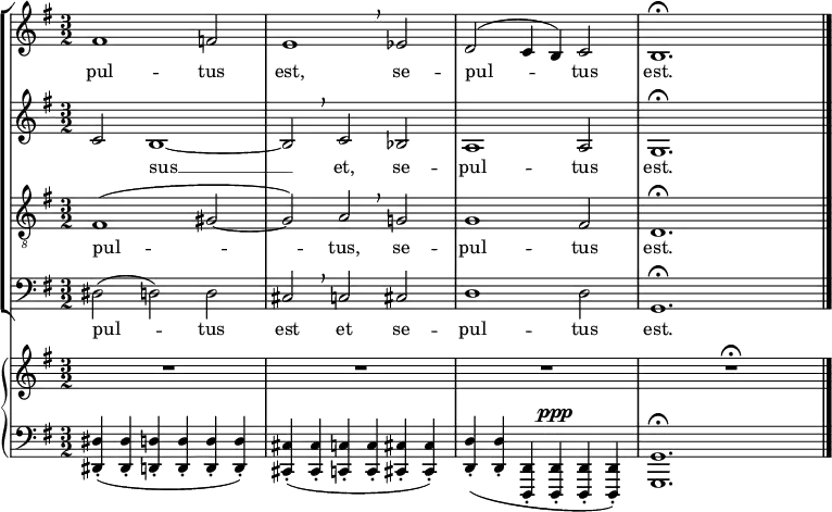 
    { 
  #(set-global-staff-size 16)
  \set Score.proportionalNotationDuration = #(ly:make-moment 1/8)
<< \new StaffGroup <<
        \new Staff <<
            \set Staff.midiInstrument = #"voice oohs"
            \relative c' {
                \clef treble \key g \major \time 3/2
                fis1 f2 e1 \breathe es2 d2^( c4 b) c2 b1.\fermata \bar "|."
                }
            \addlyrics { pul -- tus est, se -- pul -- tus est. }
            >>
        \new Staff <<
            \set Staff.midiInstrument = #"voice oohs"
            \clef treble \key g \major \time 3/2
            \new Voice \relative c' {
                c2  b1~ b2 \breathe c bes a1 a2 g1.\fermata
                }
            \addlyrics { _ sus __ et, se -- pul -- tus est.  }
            >>
        \new Staff <<
            \set Staff.midiInstrument = #"voice oohs"
            \clef "treble_8" \key g \major \time 3/2
            \new Voice \relative c {
                fis1^( gis2~ gis) a \breathe g! g1 fis2 d1.\fermata
                }
            \addlyrics { pul -- tus, se -- pul -- tus est. }
            >>
        \new Staff <<
            \set Staff.midiInstrument = #"voice oohs"
            \clef bass \key g \major \time 3/2
            \new Voice \relative c {
                dis2( d) d cis \breathe c cis d1 d2 g,1.\fermata
                }
            \addlyrics { pul -- tus est et se -- pul -- tus est. }            >>
    >>
    { \new PianoStaff <<
         \new Staff <<
            \set Staff.midiInstrument = #"piano"
            \clef treble \key g \major \time 3/2
            \new Voice \relative c' {
                R1. R1. R1. R1.\fermata
                } >>
         \new Staff <<
            \set Staff.midiInstrument = #"piano"
            \clef bass \key g \major \time 3/2
            \new Voice \relative c, {
                <dis dis'>4-.( <dis dis'>-. <d d'>-. <d d'>-. <d d'>-. <d d'>-.)
                <cis cis'>-.( <cis cis'>-. <c c'>-. <c c'>-. <cis cis'>-. <cis cis'>-.)
                <d d'>-.( <d d'>-. <d, d'>-. <d d'>-.^\ppp <d d'>-. <d d'>-.)
                <g g'>1.\fermata
                } >>
            >>}
>> }
